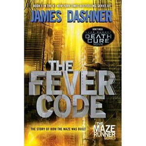 The Fever Code: The Story of How the Maze Was Built -- James Dashner